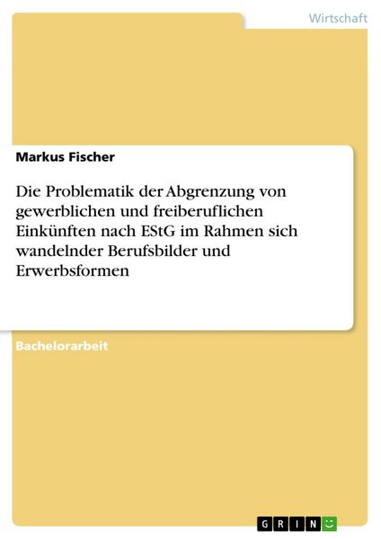 Produktbild: Die Problematik der Abgrenzung von gewerblichen und freiberuflichen Eink&uuml;nften nach EStG im Rahmen sich wandelnder Berufsbilder und Erwerbsformen