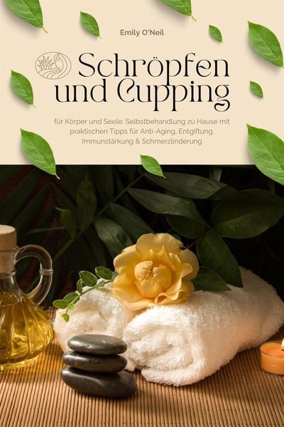Produktbild: Schr&ouml;pfen und Cupping f&uuml;r K&ouml;rper und Seele: Selbstbehandlung zu Hause mit praktischen Tipps f&uuml;r Anti-Aging, Entgiftung, Immunst&auml;rkung & Schmerzlinderu