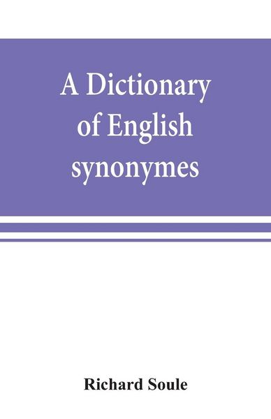 Produktbild: A dictionary of English synonymes and synonymous or parallel expressions, designed as a practical guide to aptness and variety of phraseology