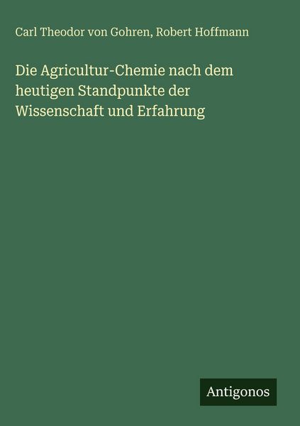Produktbild: Die Agricultur-Chemie nach dem heutigen Standpunkte der Wissenschaft und Erfahrung