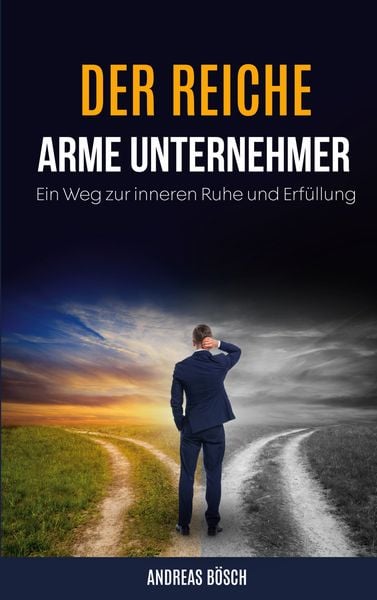 Der reiche, arme Unternehmer!, Taschenbuch von Andreas Bösch, BoD – Books on Demand, 9783734713934