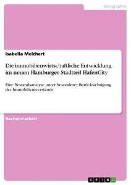 Die immobilienwirtschaftliche Entwicklung im neuen Hamburger Stadtteil HafenCity, Taschenbuch von Isabella Melchert, GRIN, 9783656108689