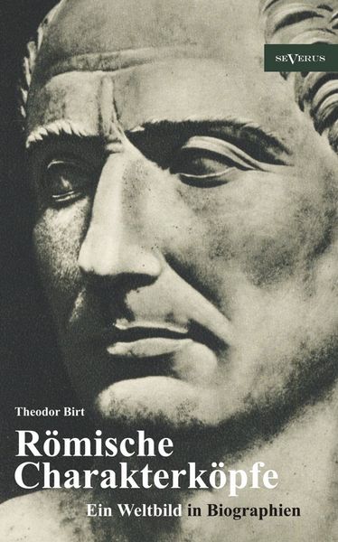 Produktbild: Birt, T: R&ouml;mische Charakterk&ouml;pfe. Ein Weltbild in Biographie