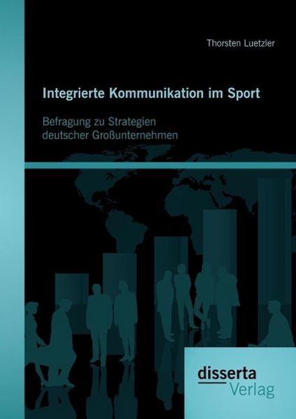 Produktbild: Integrierte Kommunikation im Sport: Befragung zu Strategien deutscher Gro&szlig;unternehmen