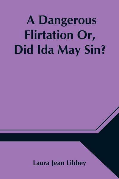 Produktbild: A Dangerous Flirtation Or, Did Ida May Sin?