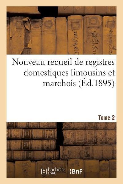 Produktbild: Nouveau Recueil de Registres Domestiques Limousins Et Marchois Tome 2