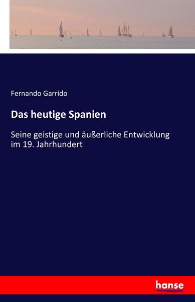 Das heutige Spanien, Taschenbuch von Fernando Garrido, Hansebooks, 9783742833570