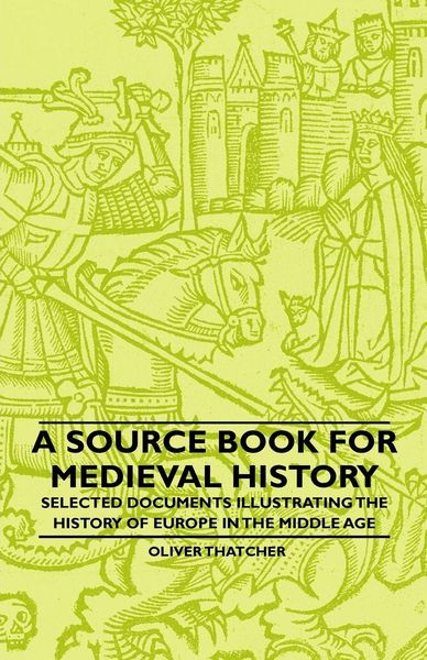 Produktbild: A Source Book For Medieval History - Selected Documents Illustrating The History Of Europe In The Middle Age