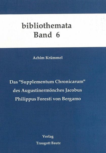 Produktbild: Das "Supplementum Chronicarum" des Augustinerm&ouml;nches Jacobus Philippus Foresti von Bergamo