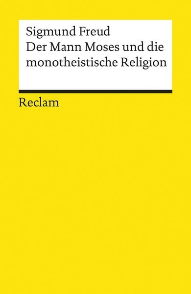 Der Mann Moses und die monotheistische Religion, Taschenbuch von Sigmund Freud, Reclam, Philipp, 978-3-15-018721-0