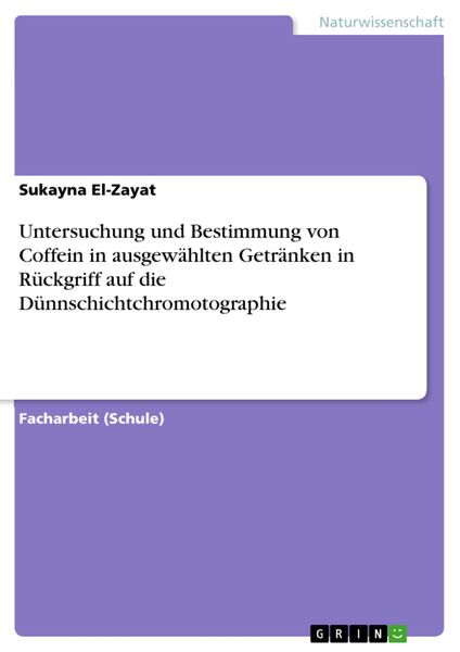 Produktbild: Untersuchung und Bestimmung von Coffein in ausgew&auml;hlten Getr&auml;nken in R&uuml;ckgriff auf die D&uuml;nnschichtchromotographie