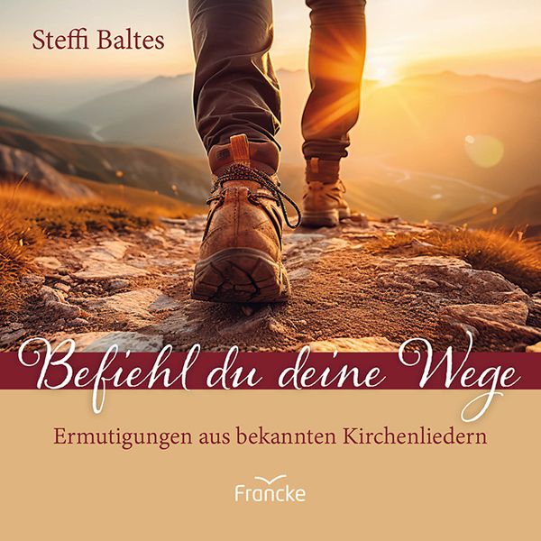 Befiehl du deine Wege, Geheftet von Steffi Baltes, Francke-Buch, 9783963624131