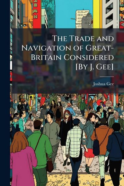 Produktbild: The Trade and Navigation of Great-Britain Considered [By J. Gee]