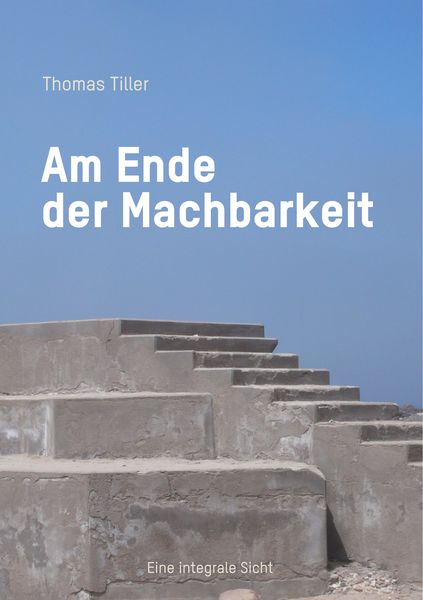 Am Ende der Machbarkeit, Taschenbuch von Thomas Tiller, BoD – Books on Demand, 9783748147992