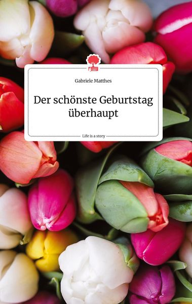 Produktbild: Der sch&ouml;nste Geburtstag &uuml;berhaupt. Life is a Story - story.one