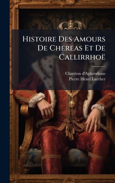 Produktbild: Histoire Des Amours De Chereas Et De Callirrho&euml;