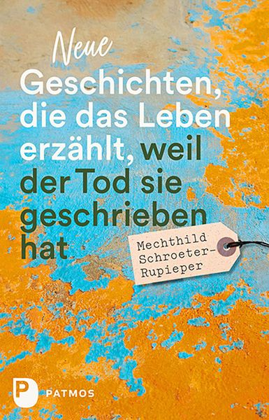 Produktbild: Neue Geschichten, die das Leben erzählt, weil der Tod sie geschrieben hat