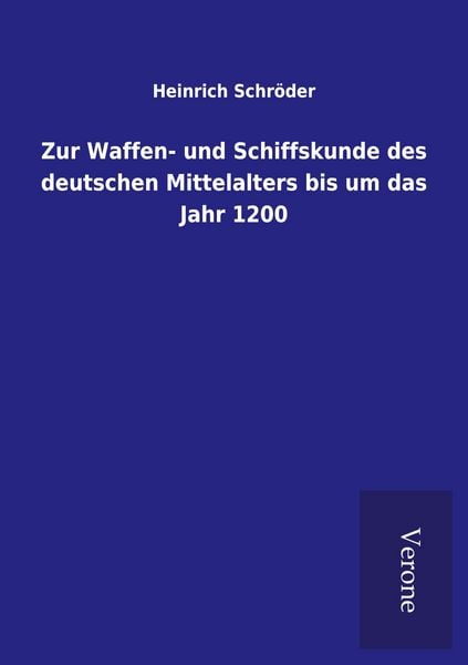 Produktbild: Zur Waffen- und Schiffskunde des deutschen Mittelalters bis um das Jahr 1200