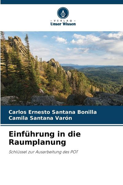 Einführung in die Raumplanung, Taschenbuch von Carlos Ernesto Santana Bonilla , Camila Santana Varón, Verlag Unser Wissen, 9786209401503