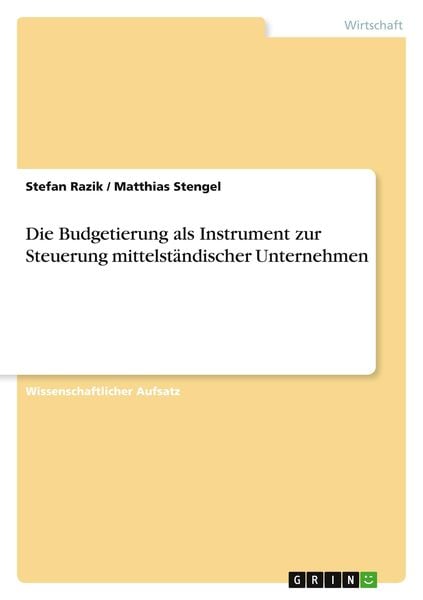 Die Budgetierung als Instrument zur Steuerung mittelständischer Unternehmen, Taschenbuch von Stefan Razik , Matthias Stengel, GRIN, 9783640767076