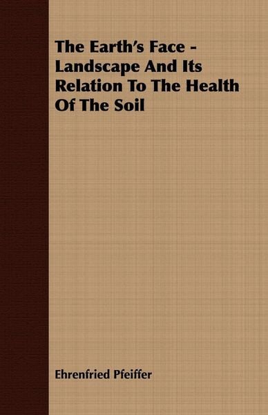 Produktbild: The Earth's Face - Landscape And Its Relation To The Health Of The Soil