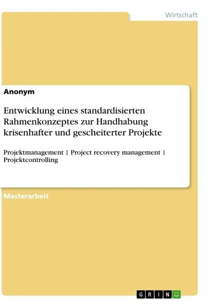 Entwicklung eines standardisierten Rahmenkonzeptes zur Handhabung krisenhafter und gescheiterter Projekte, Taschenbuch von , GRIN, 9783346398871