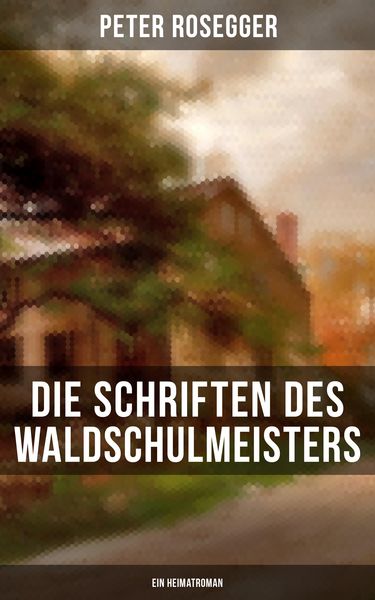 Produktbild: Die Schriften des Waldschulmeisters (Ein Heimatroman)