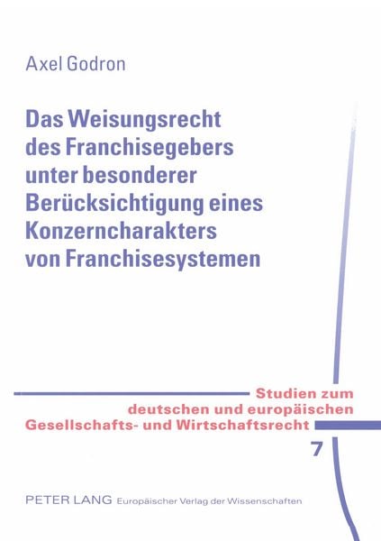 Das Weisungsrecht des Franchisegebers unter besonderer Berücksichtigung eines Konzerncharakters von Franchisesystemen, Taschenbuch von Axel Godron,