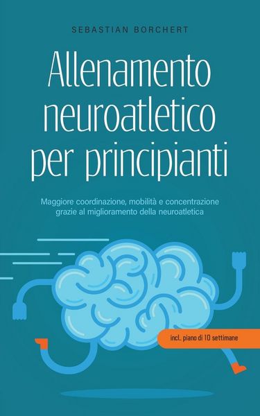 Produktbild: Allenamento neuroatletico per principianti Maggiore coordinazione, mobilit&agrave; e concentrazione grazie al miglioramento della neuroatletica - incl. piano