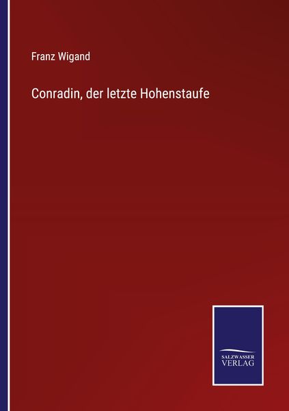 Conradin, der letzte Hohenstaufe, Taschenbuch von Franz Wigand, Outlook, 9783375111304