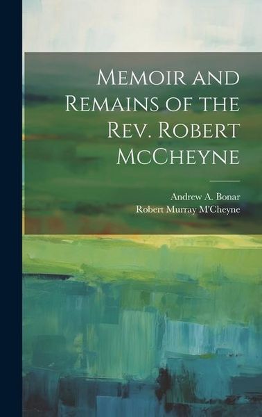 Produktbild: Memoir and Remains of the Rev. Robert McCheyne