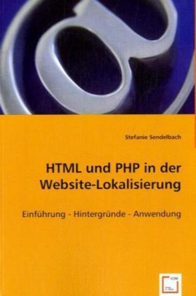 Sendelbach, S: HTML und PHP in der Website-Lokalisierung, Taschenbuch von Stefanie Sendelbach, VDM, 9783639042535