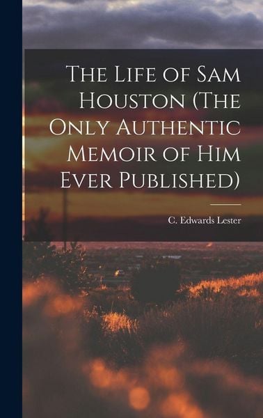 Produktbild: The Life of Sam Houston (The Only Authentic Memoir of him Ever Published)