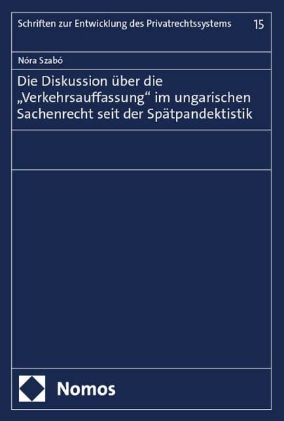 Produktbild: Die Diskussion &uuml;ber die &bdquo;Verkehrsauffassung&ldquo; im ungarischen Sachenrecht seit der Sp&auml;tpandektistik