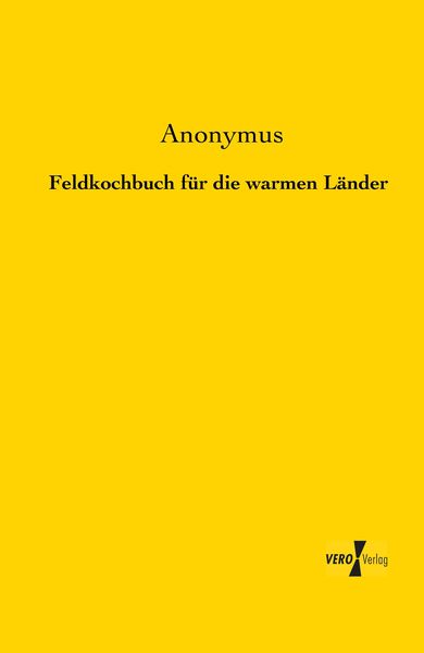Feldkochbuch für die warmen Länder, Taschenbuch von , BoD - Books on Demand, 9783956103230