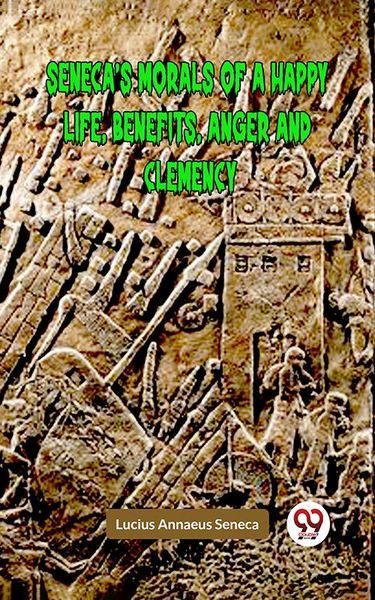 Produktbild: Seneca's Morals Of A Happy Life, Benefits, Anger And Clemency