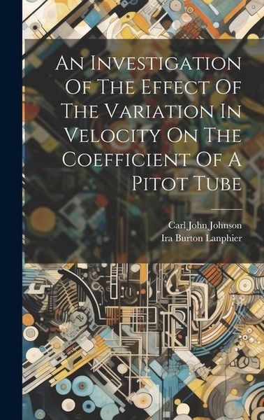 Produktbild: An Investigation Of The Effect Of The Variation In Velocity On The Coefficient Of A Pitot Tube