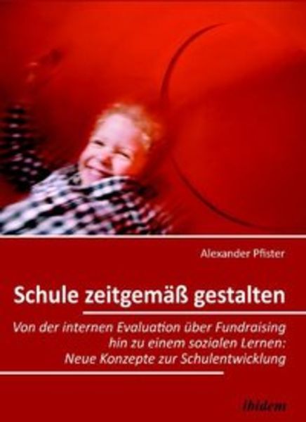 Schule zeitgemäß gestalten, Taschenbuch von Alexander Pfister, Ibidem, 9783838202877