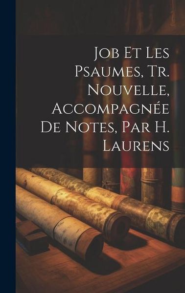 Produktbild: Job Et Les Psaumes, Tr. Nouvelle, Accompagn&eacute;e De Notes, Par H. Laurens