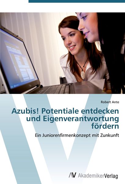 Azubis! Potentiale entdecken und Eigenverantwortung fördern, Taschenbuch von Robert Ante, AV Akademikerverlag, 9783639427387