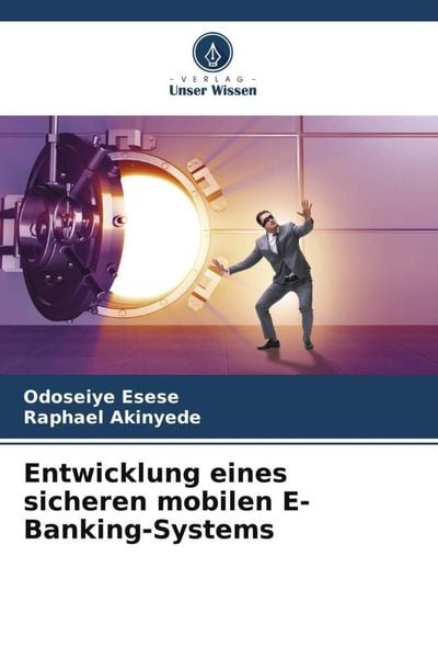 Entwicklung eines sicheren mobilen E-Banking-Systems, Taschenbuch von Odoseiye Esese , Raphael Akinyede, Verlag Unser Wissen, 9786205193372