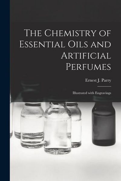 Produktbild: The Chemistry of Essential Oils and Artificial Perfumes: Illustrated With Engravings