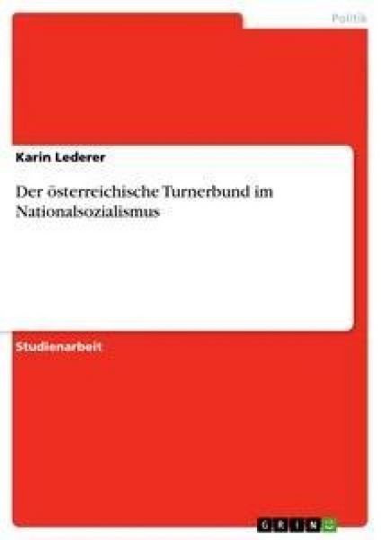 Der österreichische Turnerbund im Nationalsozialismus, Taschenbuch von Karin Lederer, GRIN, 9783638659406