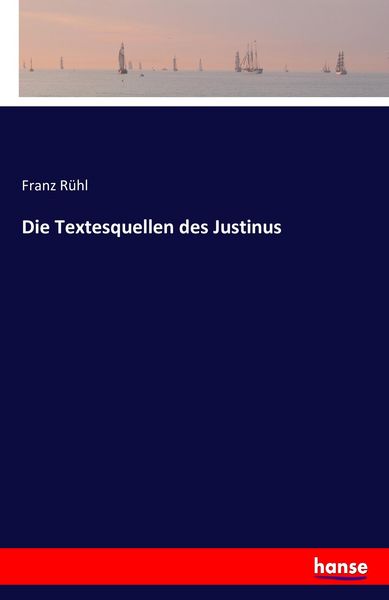 Die Textesquellen des Justinus, Taschenbuch von Franz Rühl, Hansebooks, 9783741156519