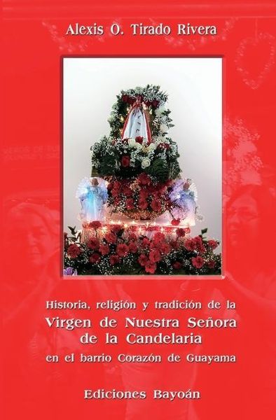 Produktbild: Historia, religi&oacute;n y tradici&oacute;n de la Virgen de Nuestra Se&ntilde;ora de la Candelaria en el barrio Coraz&oacute;n de Guayama