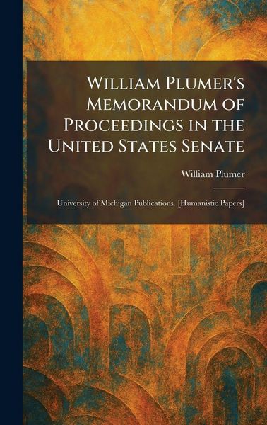 Produktbild: William Plumer's Memorandum of Proceedings in the United States Senate