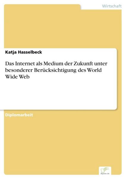 Produktbild: Das Internet als Medium der Zukunft unter besonderer Ber&uuml;cksichtigung des World Wide Web