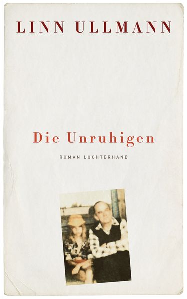 Die Unruhigen, Gebundene Ausgabe von Linn Ullmann, Luchterhand, 9783630874210