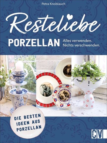 Produktbild: Resteliebe Porzellan &ndash; Alles verwenden, nichts verschwenden.