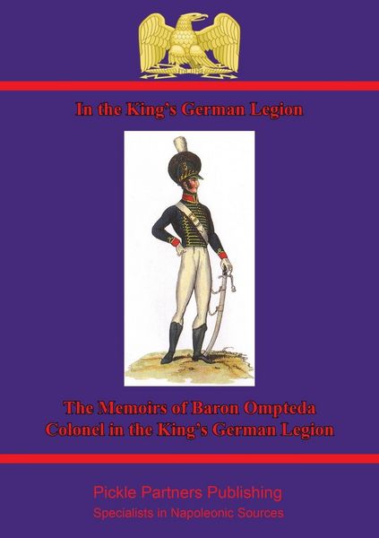 Produktbild: In The King's German Legion: Memoirs Of Baron Ompteda, Colonel In The King's German Legion During The Napoleonic Wars